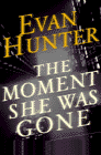 Bookcover of
Moment She Was Gone
by Evan Hunter
