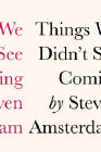Amazon.com order for
Things We Didn't See Coming
by Steven Amsterdam