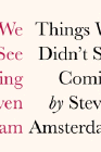 Bookcover of
Things We Didn't See Coming
by Steven Amsterdam