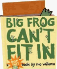 Amazon.com order for
Big Frog Can't Fit In
by Mo Willems