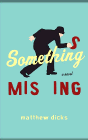 Bookcover of
Something Missing
by Matthew Dicks