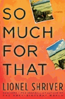 Bookcover of
So Much for That
by Lionel Shriver