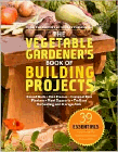 Bookcover of
Vegetable Gardener's Book of Building Projects
by Cindy Littlefield