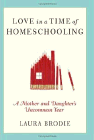 Bookcover of
Love in a Time of Homeschooling
by Laura Brodie