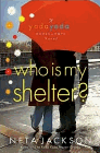 Bookcover of
Who is My Shelter?
by Neta Jackson