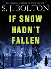 Bookcover of
If Snow Hadn't Fallen
by S. J. Bolton