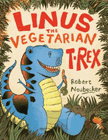 Bookcover of
Linus the Vegetarian T. Rex
by Robert Neubecker