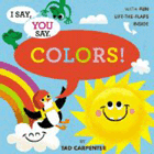 Bookcover of
I Say, You Say Colors!
by Tad Carpenter