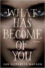 Amazon.com order for
What Has Become of You
by Jan Elizabeth Watson