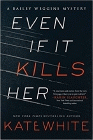 Bookcover of
Even If It Kills Her
by Kate White