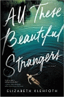 Bookcover of
All These Beautiful Strangers
by Elizabeth Klehfoth