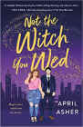 Bookcover of
Not the Witch You Wed
by April Asher