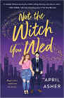 Bookcover of
Not the Witch You Wed
by April Asher