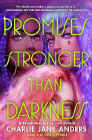 Bookcover of
Promises Stronger Than Darkness
by Charlie Jane Anders