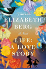 A book review of
Life
by Elizabeth Berg