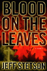 Bookcover of
Blood on the Leaves
by Jeff Stetson