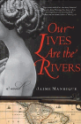 Bookcover of
Our Lives are the Rivers
by Jaime Manrique