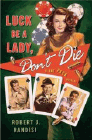 Bookcover of
Luck Be a Lady, Don't Die
by Robert J. Randisi