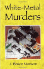 Bookcover of
White-Metal Murders
by J. Bruce Monson