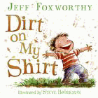 Bookcover of
Dirt on My Shirt
by Jeff Foxworthy