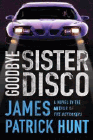 Bookcover of
Goodbye Sister Disco
by James Patrick Hunt